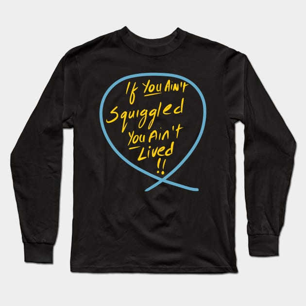 If you ain’t squiggled you ain’t lived (Squiggle collection 2020) Long Sleeve T-Shirt by stephenignacio